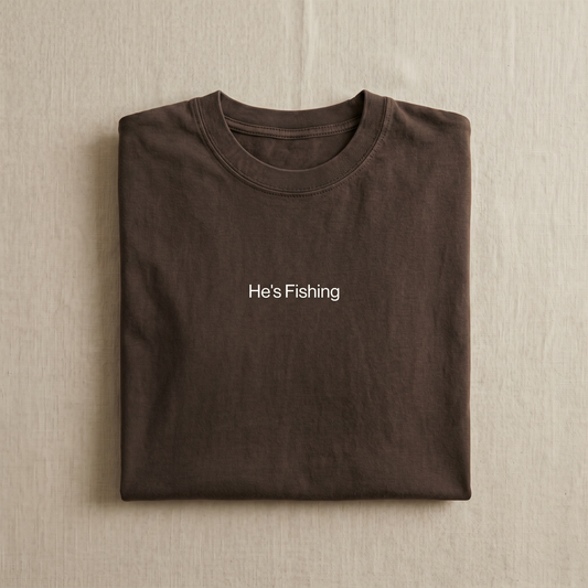 He's Fishing - espresso tee with minimal white text