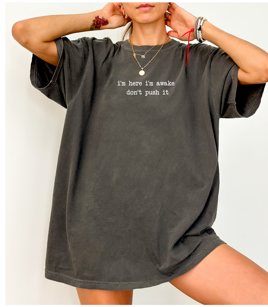Im Here Im Awake Don't Push It Tee