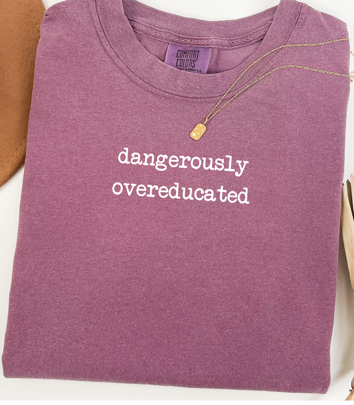 Dangerously Overeducated Tee — Perfect Gift for Grads, PhDs & Smart Asses | Comfort Colors®